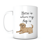 "Home Is Where My Dog Is" Mug