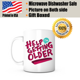 "Help I'm Getting Older" Mug