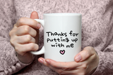 "Thanks For Putting Up With Me" Mug