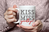 "Kiss The Miss Goodbye" Mug