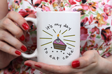 "It's My Day To Eat Cake" Mug"