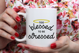 "Too Blessed To Be Stressed" Mug