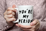 "You're My Person" Mug