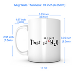 "This Is Not Just H2O" Mug